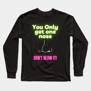 You only get one nose (neon) Long Sleeve T-Shirt